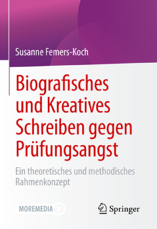 Biografisches Und Kreatives Schreiben Gegen Prüfungsangst: Ein Theoretisches Und Methodisches Rahmenkonzept by Susanne Femers-Koch