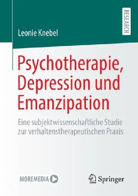 Psychotherapie, Depression Und Emanzipation: Eine Subjektwissenschaftliche Studie Zur Verhaltenstherapeutischen PRAXIS by Leonie Knebel