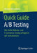 Quick Guide A/B Testing: Wie Sie Ihr Website- Und E-Commerce-Testing Erfolgreich Auf- Und Umsetzen by Michael Witzenleiter