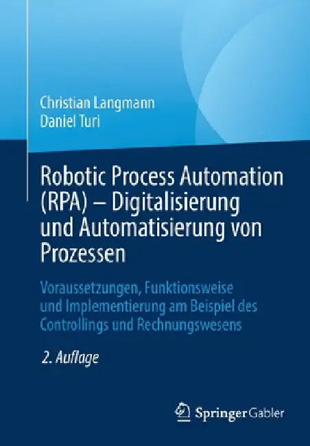 Robotic Process Automation (Rpa) - Digitalisierung Und Automatisierung Von Prozessen: Voraussetzungen, Funktionsweise Und Implementierung Am Beispiel by Christian Langmann