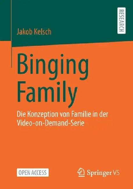 Binging Family: Die Konzeption Von Familie in Der Video-On-Demand-Serie by Jakob Kelsch