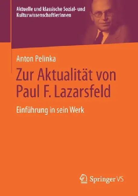 Zur Aktualität Von Paul F. Lazarsfeld: Einführung in Sein Werk by Anton Pelinka