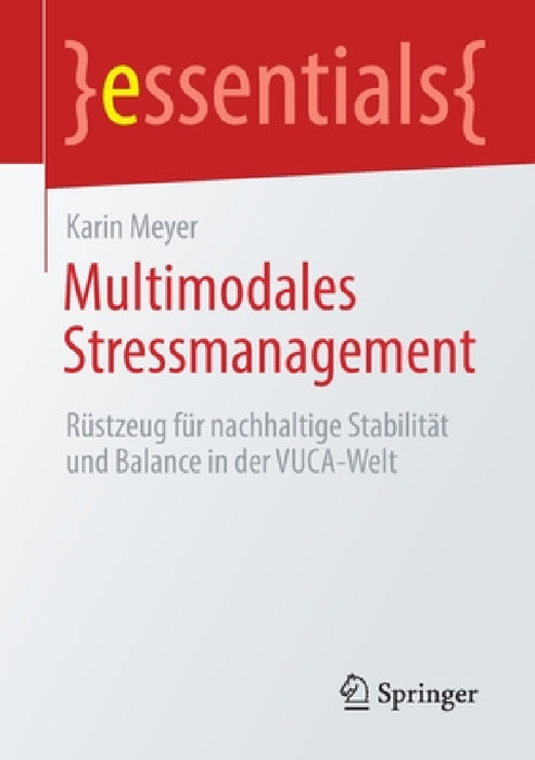 Multimodales Stressmanagement: Rüstzeug Für Nachhaltige Stabilität Und Balance in Der Vuca-Welt by Karin Meyer