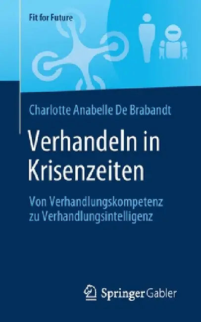 Verhandeln in Krisenzeiten: Von Verhandlungskompetenz Zu Verhandlungsintelligenz by Charlotte Anabelle de Brabandt