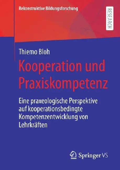 Kooperation Und Praxiskompetenz: Eine Praxeologische Perspektive Auf Kooperationsbedingte Kompetenzentwicklung Von Lehrkräften by Thiemo Bloh