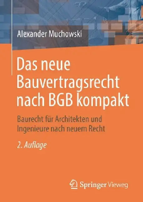 Das Neue Bauvertragsrecht Nach BGB Kompakt: Baurecht Für Architekten Und Ingenieure Nach Neuem Recht by Alexander Muchowski