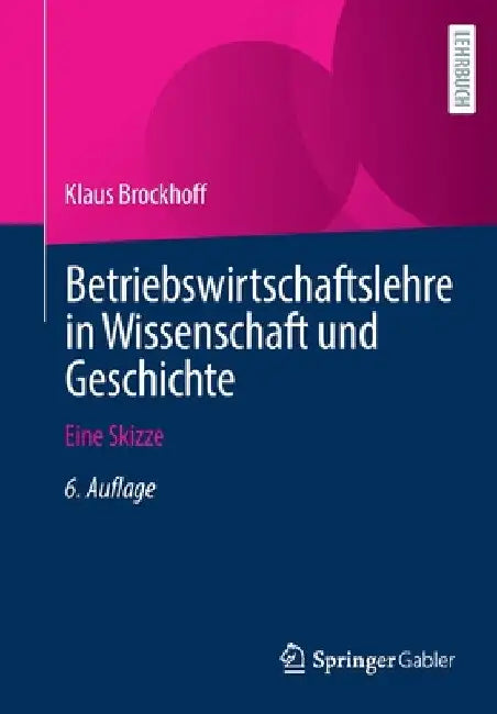 Betriebswirtschaftslehre in Wissenschaft Und Geschichte: Eine Skizze by Klaus Brockhoff