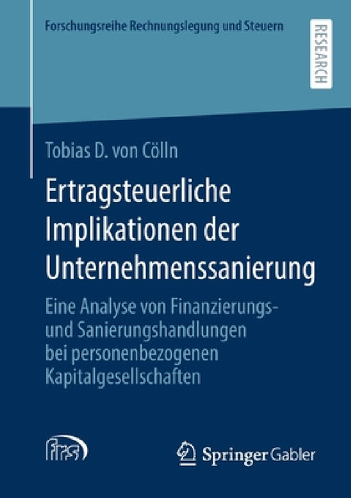 Ertragsteuerliche Implikationen Der Unternehmenssanierung: Eine Analyse Von Finanzierungs- Und Sanierungshandlungen Bei Personenbezogenen Kapitalgesel by Tobias D. Von Cölln