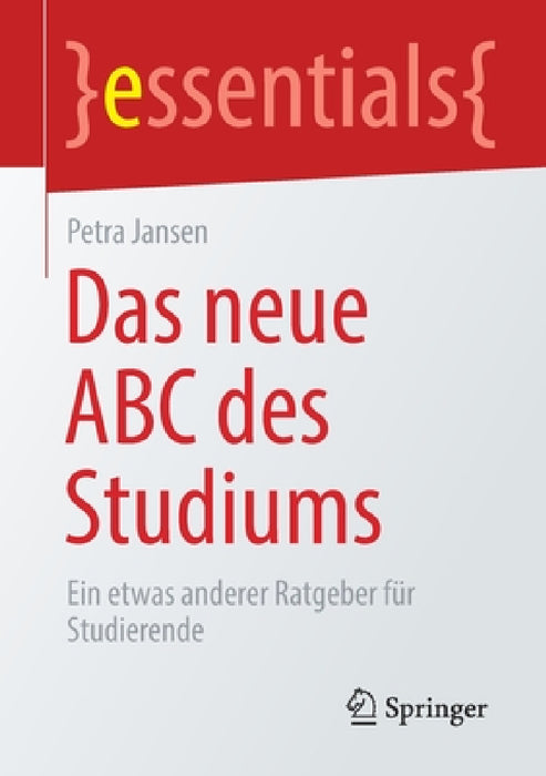 Das Neue ABC Des Studiums: Ein Etwas Anderer Ratgeber Für Studierende by Petra Jansen