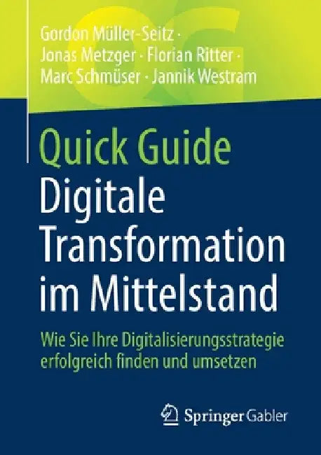 Quick Guide Digitale Transformation Im Mittelstand: Wie Sie Ihre Digitalisierungsstrategie Erfolgreich Finden Und Umsetzen by Gordon Müller-Seitz
