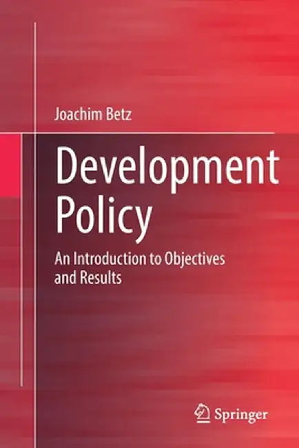 Development Policy: An Introduction to Objectives and Results by Joachim Betz