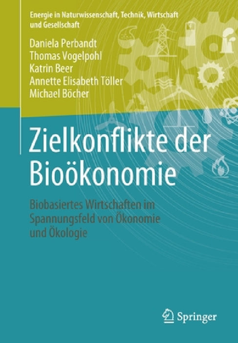 Zielkonflikte Der Bioökonomie: Biobasiertes Wirtschaften Im Spannungsfeld Von Ökonomie Und Ökologie by Daniela Perbandt, Thomas Vogelpohl, Katrin Beer