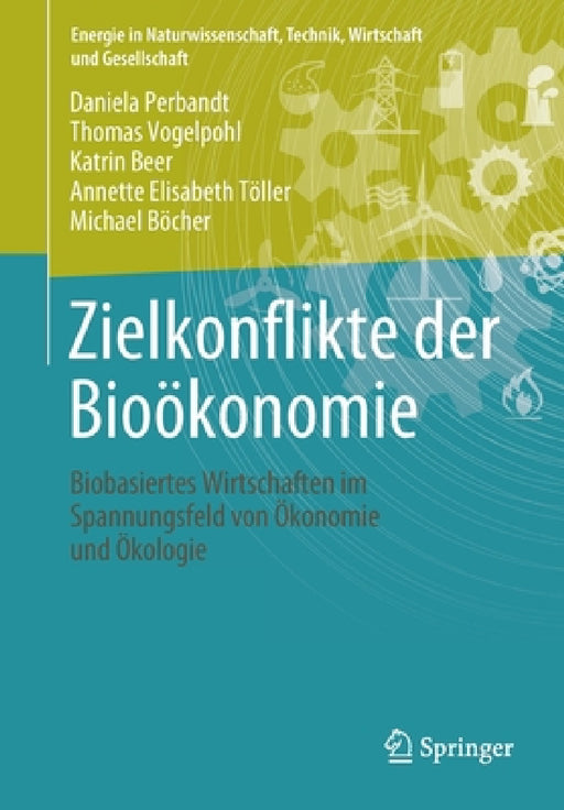 Zielkonflikte Der Bioökonomie: Biobasiertes Wirtschaften Im Spannungsfeld Von Ökonomie Und Ökologie by Daniela Perbandt, Thomas Vogelpohl, Katrin Beer