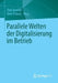 Parallele Welten Der Digitalisierung Im Betrieb by Dirk Baecker, Uwe Elsholz