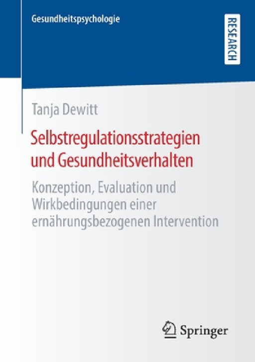 Selbstregulationsstrategien Und Gesundheitsverhalten: Konzeption, Evaluation Und Wirkbedingungen Einer Ernährungsbezogenen Intervention by Tanja DeWitt