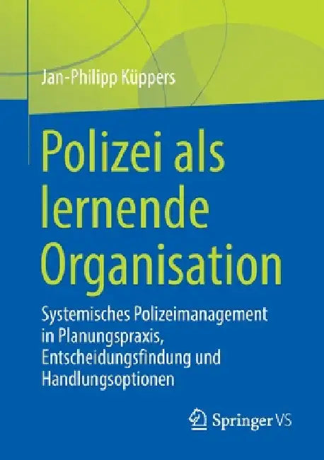 Polizei ALS Lernende Organisation: Systemisches Polizeimanagement in Planungspraxis, Entscheidungsfindung Und Handlungsoptionen by Jan-Philipp Küppers