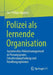 Polizei ALS Lernende Organisation: Systemisches Polizeimanagement in Planungspraxis, Entscheidungsfindung Und Handlungsoptionen by Jan-Philipp Küppers