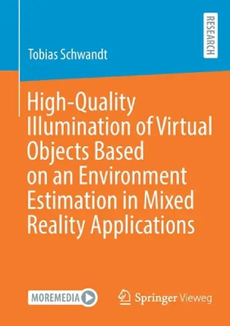 High-Quality Illumination of Virtual Objects Based on an Environment Estimation in Mixed Reality Applications by Tobias Schwandt