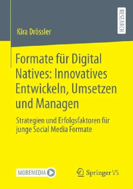 Formate Für Digital Natives: Innovatives Entwickeln, Umsetzen Und Managen: Strategien Und Erfolgsfaktoren Für Junge Social Media Formate by Kira Drössler
