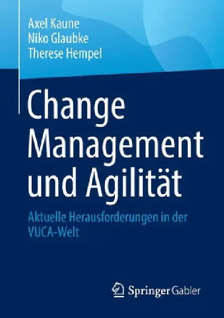 Change Management Und Agilität: Aktuelle Herausforderungen in Der Vuca-Welt by Axel Kaune