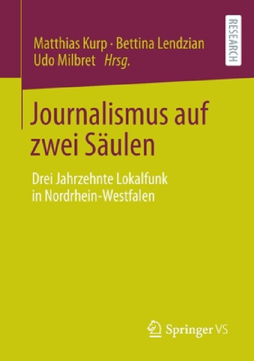 Journalismus Auf Zwei Säulen: Drei Jahrzehnte Lokalfunk in Nordrhein-Westfalen by Matthias Kurp, Bettina Lendzian, Udo Milbret