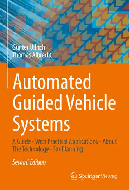 Automated Guided Vehicle Systems: A Guide - With Practical Applications - About the Technology - For Planning by Günter Ullrich