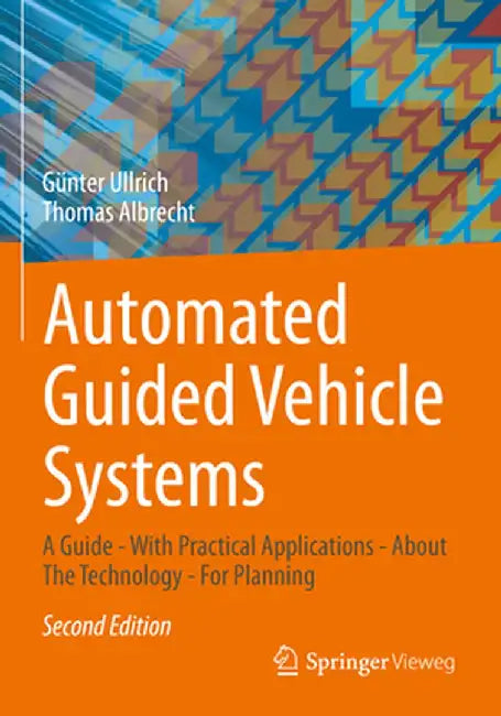 Automated Guided Vehicle Systems: A Guide - With Practical Applications - About the Technology - For Planning by Günter Ullrich