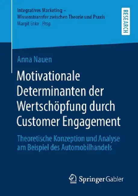 Motivationale Determinanten Der Wertschöpfung Durch Customer Engagement: Theoretische Konzeption Und Analyse Am Beispiel Des Automobilhandels by Anna Nauen