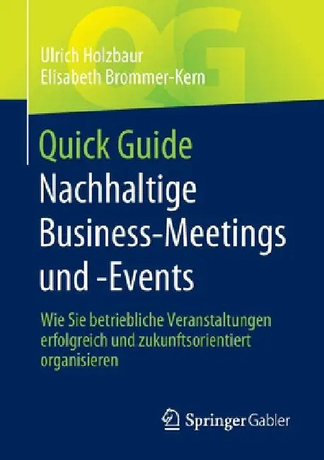 Quick Guide Nachhaltige Business-Meetings Und -Events: Wie Sie Betriebliche Veranstaltungen Erfolgreich Und Zukunftsorientiert Organisieren by Ulrich Holzbaur
