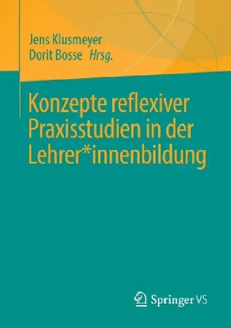 Konzepte Reflexiver Praxisstudien in Der Lehrer*innenbildung by Jens Klusmeyer