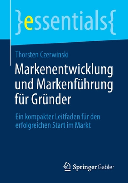 Markenentwicklung Und Markenführung Für Gründer: Ein Kompakter Leitfaden Für Den Erfolgreichen Start Im Markt by Thorsten Czerwinski