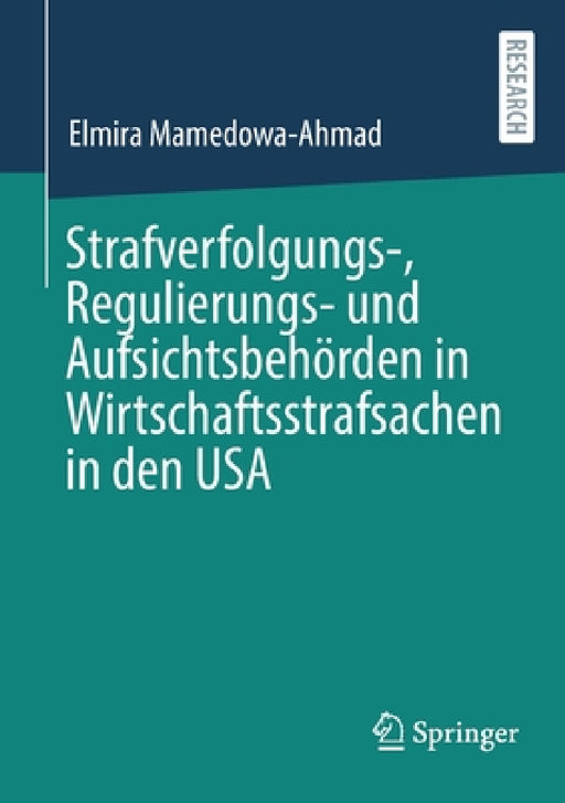 Strafverfolgungs-, Regulierungs- Und Aufsichtsbehörden in Wirtschaftsstrafsachen in Den USA by Elmira Mamedowa-Ahmad