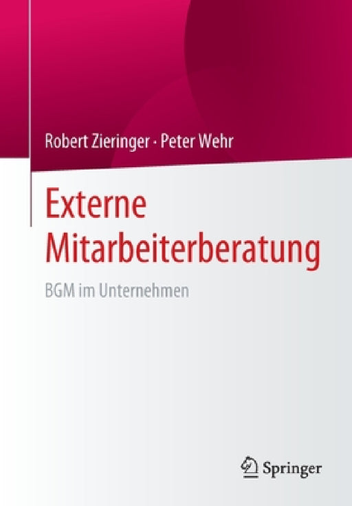 Externe Mitarbeiterberatung: Bgm Im Unternehmen by Robert Zieringer, Peter Wehr
