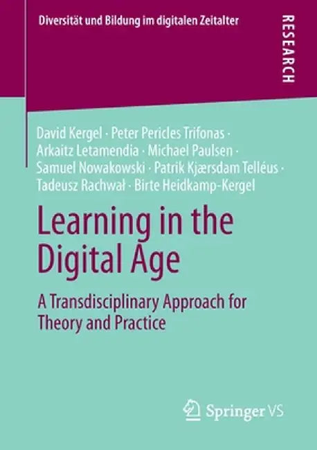 Learning in the Digital Age: A Transdisciplinary Approach for Theory and Practice by David Kergel