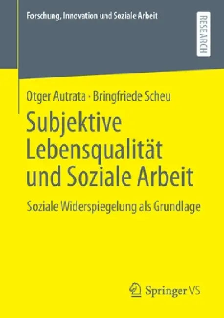 Subjektive Lebensqualität Und Soziale Arbeit: Soziale Widerspiegelung ALS Grundlage by Otger Autrata