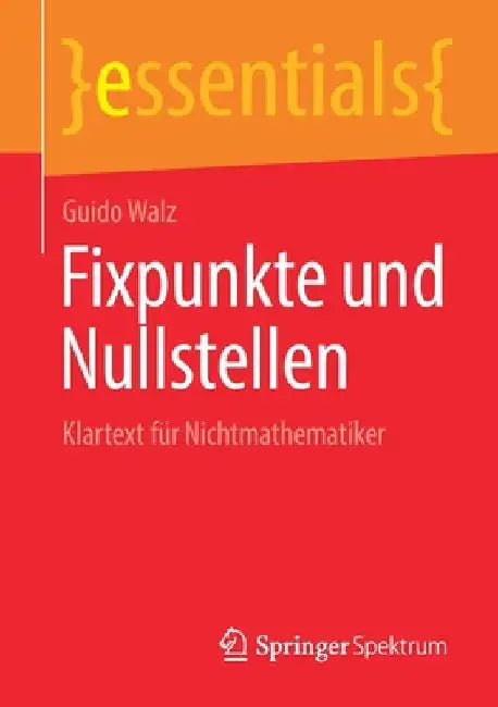 Fixpunkte Und Nullstellen: Klartext Für Nichtmathematiker by Guido Walz