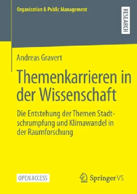 Themenkarrieren in Der Wissenschaft: Die Entstehung Der Themen Stadtschrumpfung Und Klimawandel in Der Raumforschung by Andreas Gravert
