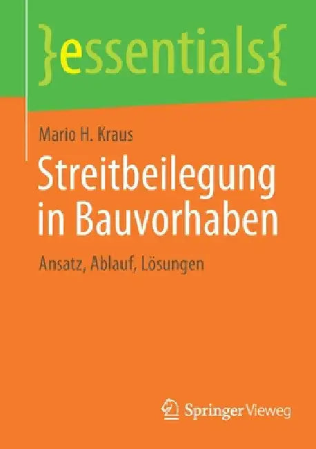 Streitbeilegung in Bauvorhaben: Ansatz, Ablauf, Lösungen by Mario H. Kraus