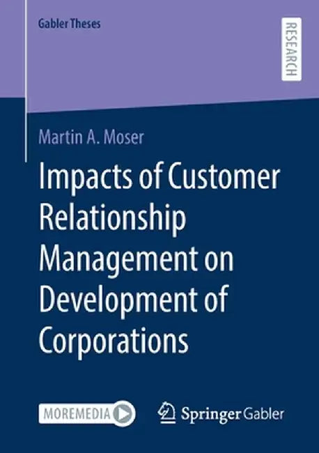 Impacts of Customer Relationship Management on Development of Corporations by Martin A. Moser