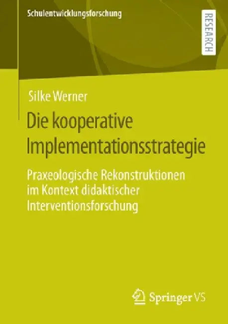 Die Kooperative Implementationsstrategie: Praxeologische Rekonstruktionen Im Kontext Didaktischer Interventionsforschung by Silke Werner