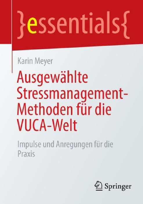 Ausgewählte Stressmanagement-Methoden Für Die Vuca-Welt: Impulse Und Anregungen Für Die PRAXIS by Karin Meyer