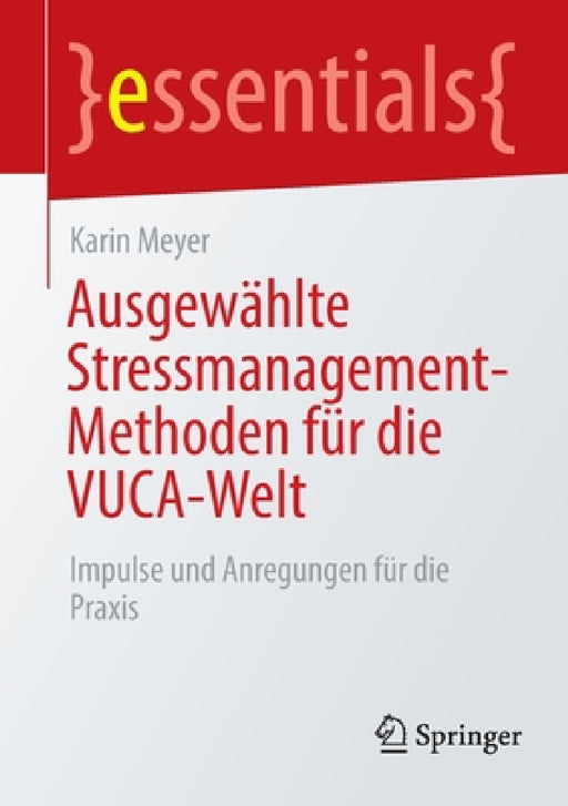 Ausgewählte Stressmanagement-Methoden Für Die Vuca-Welt: Impulse Und Anregungen Für Die PRAXIS by Karin Meyer