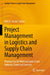 Project Management in Logistics and Supply Chain Management: Practical Guide with Examples from Industry, Trade and Services by Dirk H. Hartel