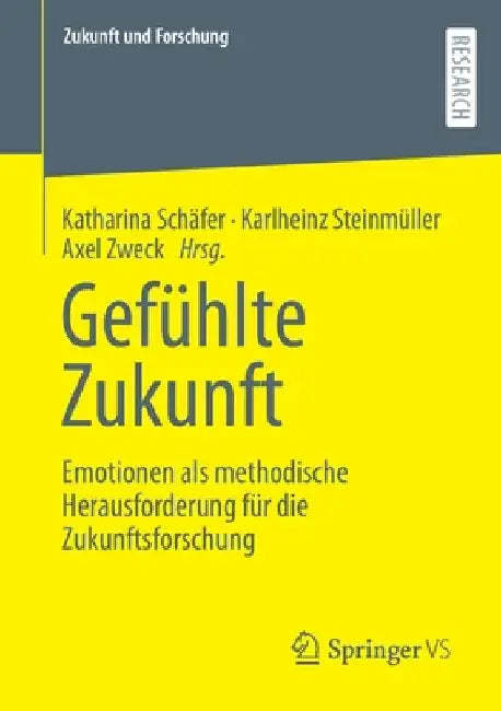 Gefühlte Zukunft: Emotionen ALS Methodische Herausforderung Für Die Zukunftsforschung by Katharina Schäfer