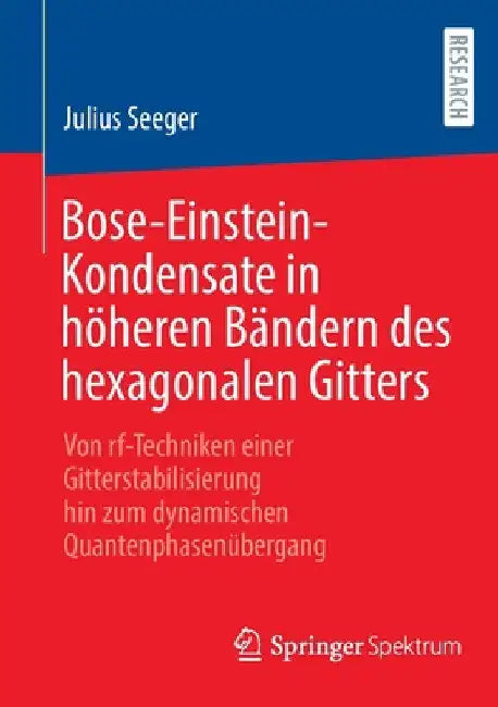 Bose-Einstein-Kondensate in Höheren Bändern Des Hexagonalen Gitters: Von Rf-Techniken Einer Gitterstabilisierung Hin Zum Dynamischen Quantenphasenüber by Julius Seeger