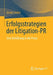 Erfolgsstrategien Der Litigation-PR: Eine Einführung in Die PRAXIS by Armin Sieber