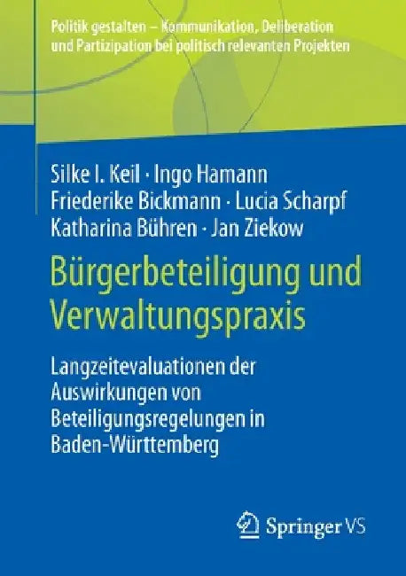 Bürgerbeteiligung Und Verwaltungspraxis: Langzeitevaluationen Der Auswirkungen Von Beteiligungsregelungen in Baden-Württemberg by Silke I. Keil