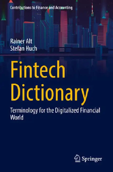 Fintech Dictionary: Terminology for the Digitalized Financial World by Rainer Alt