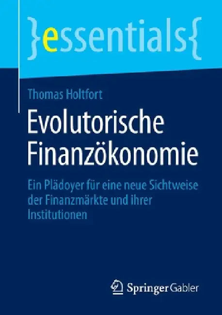 Evolutorische Finanzökonomie: Ein Plädoyer Für Eine Neue Sichtweise Der Finanzmärkte Und Ihrer Institutionen by Thomas Holtfort