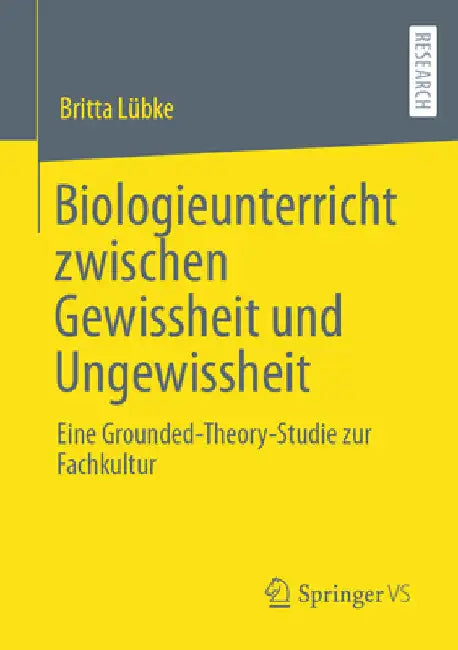 Biologieunterricht Zwischen Gewissheit Und Ungewissheit: Eine Grounded-Theory-Studie Zur Fachkultur by Britta Lübke